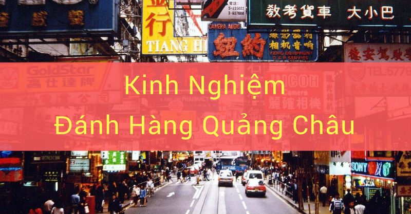 Kinh nghiệm lấy hàng Quảng Châu chất lượng tốt, giá rẻ